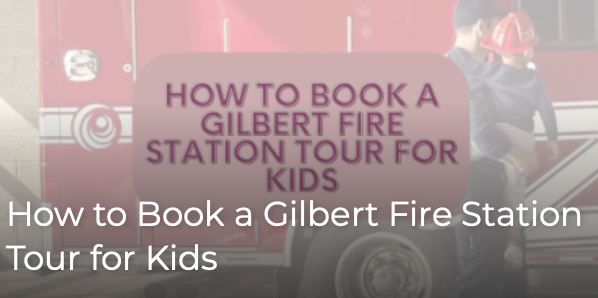 How to Book a Gilbert Fire Station Tour for Kids